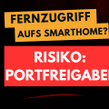 So gefährlich sind Portfreigaben ins Smart Home